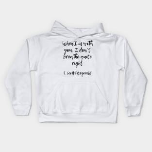 When I'm with you - F Scott Fitzgerald quote Kids Hoodie